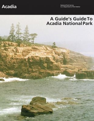 A Guide's Guide to Acadia National Park by Service, National Park