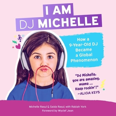 I Am DJ Michelle: How a Nine-Year-Old DJ Became a Global Phenomenon by Michelle Rasul