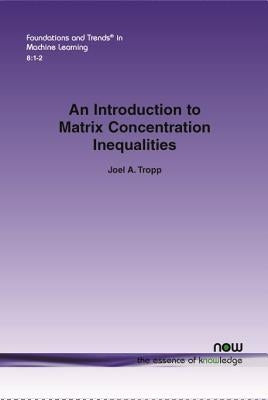 An Introduction to Matrix Concentration Inequalities by Tropp, Joel a.