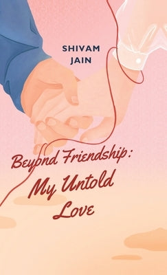 Beyond Friendship: My Untold Love by Shivam Jain