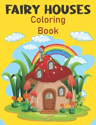 Fairy Houses Coloring Book: A Kids Mushroom Houses Coloring Book With Fantasy Mushroom Fairy Tale Homes by Books, Rare Bird