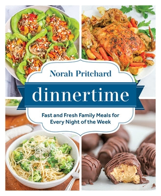 Dinnertime: Fast and Fresh Family Meals for Every Night of the Week by Pritchard, Norah