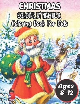 Christmas Colour By Number Coloring Book For Kids Ages 8-12: A Christmas Color By Number Coloring Books with Fun Easy and Relaxing Pages Gifts for Boy by Whitson, David