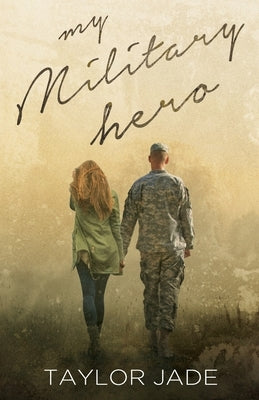 My Military Hero by Jade, Taylor