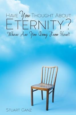 Have You Thought about Eternity? by Ganz, Stuart