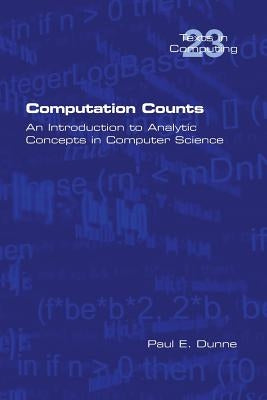 Computation Counts: An Introduction to Analytic Concepts in Computer Science by Dunne, Paul E.