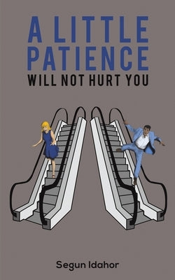 A Little Patience Will Not Hurt You by Idahor, Segun