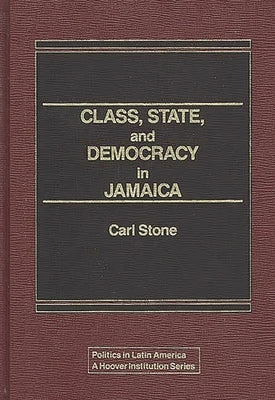 Class, State, and Democracy in Jamaica by Unknown