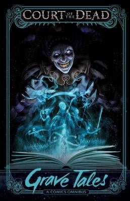 Court of the Dead: Grave Tales: A Comics Omnibus by Various