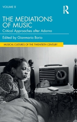 The Mediations of Music: Critical Approaches After Adorno by Borio, Gianmario