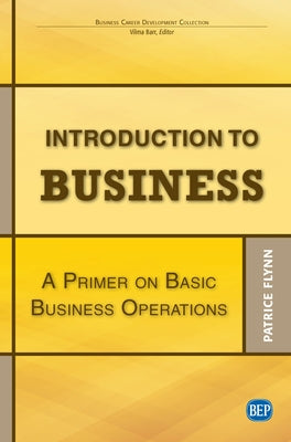 Introduction to Business: A Primer On Basic Business Operations by Flynn, Patrice