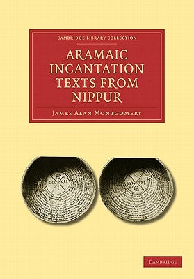 Aramaic Incantation Texts from Nippur by Montgomery, James Alan