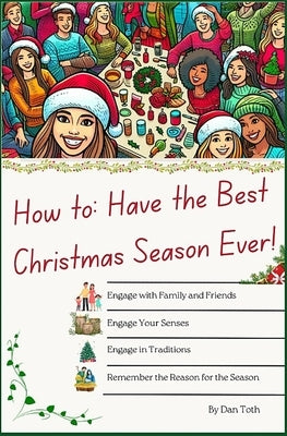 How to Have the Best Christmas Season Ever by Toth, Dan