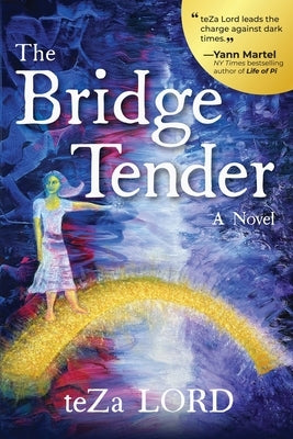 The Bridge Tender: A Contemporary Novel of Awakening Magical Realism by Lord, Teza