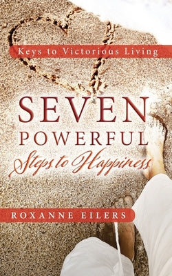 Seven Powerful Steps to Happiness by Eilers, Roxanne