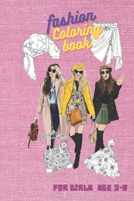 Fashion coloring book for girls Ages 3-8: Fun and Stylish Fashion and Beauty Coloring Pages for Girls, Kids, Teens and Women by Amin, Ghiboub