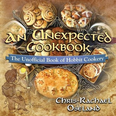 An Unexpected Cookbook: The Unofficial Book of Hobbit Cookery by Oseland, Chris-Rachael