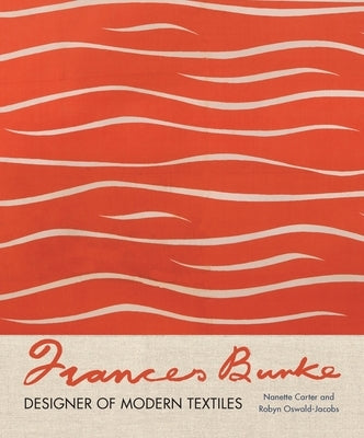 Frances Burke: Designer of Modern Textiles by Carter, Nanette