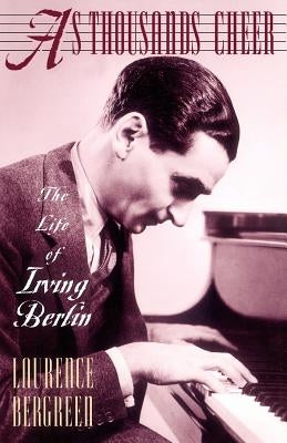 As Thousands Cheer: The Life of Irving Berlin by Bergreen, Laurence