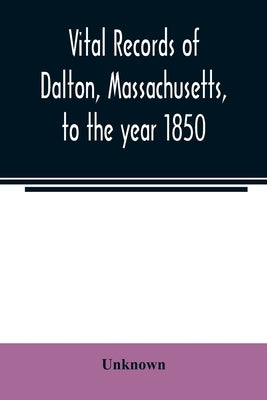 Vital records of Dalton, Massachusetts, to the year 1850 by Unknown