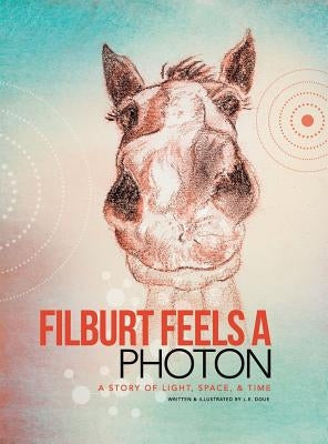 Filburt Feels a Photon: A Story of Light, Space, & Time by Doue, L. E.