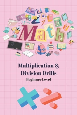 5 Minute Math Drills: Beginner's Multiplication and Division Drills by Vani, Advita