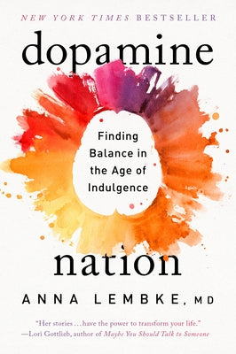 Dopamine Nation: Finding Balance in the Age of Indulgence by Lembke, Anna