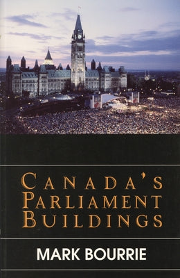 Canada's Parliament Buildings by Bourrie, Mark