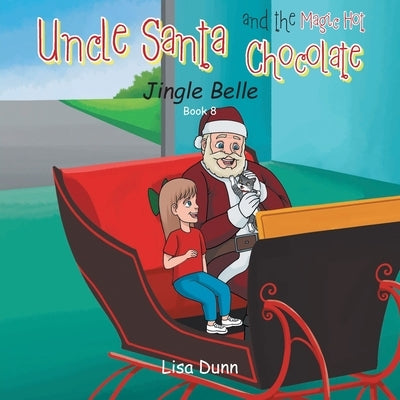 Uncle Santa and the Magic Hot Chocolate: Jingle Belle by Dunn, Lisa