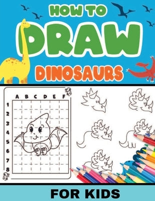 How To Draw Dinosaurs for Kids: Dinosaurs: Level 2, 8-11 yrs- Easy, step-by-step, learn to draw book for kids by Peter