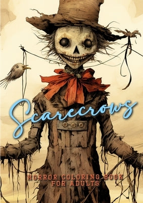 Scarecrows Horro Coloring Book for Adults: Halloween Grayscale Coloring Book Gothic Horror Scarecrows Coloring Book for Adults creepy funny scarecrows by Publishing, Monsoon