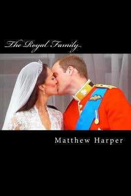 The Royal Family: A Fascinating Book Containing Royal Family Facts, Trivia, Images & Memory Recall Quiz: Suitable for Adults & Children by Harper, Matthew