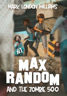 Max Random and the Zombie 500 by Williams, Mark London