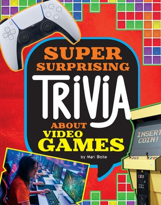 Super Surprising Trivia about Video Games by Bolte, Mari