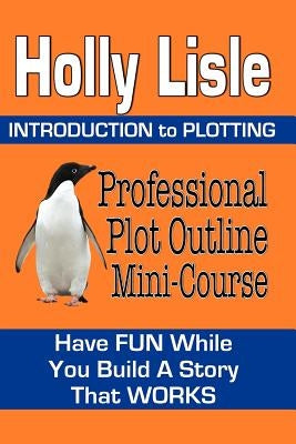 Professional Plot Outline Mini-Course: Introduction to Plotting by Lisle, Holly