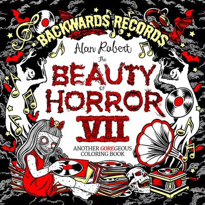 The Beauty of Horror 7: Backwards Records Coloring Book by Robert, Alan