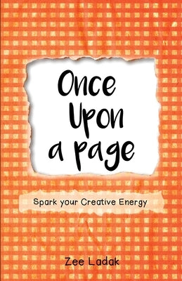 Once Upon a Page: A Journal that Sparks your Creative Energy by Ladak, Zee