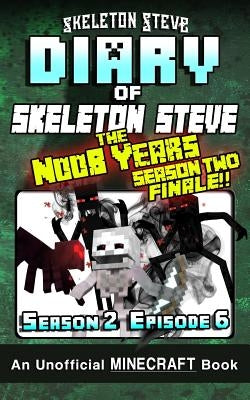 Diary of Minecraft Skeleton Steve the Noob Years - Season 2 Episode 6 (Book 12): Unofficial Minecraft Books for Kids, Teens, & Nerds - Adventure Fan F by Steve, Skeleton