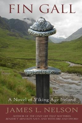 Fin Gall: A Novel of Viking Age Ireland by Nelson, James L.