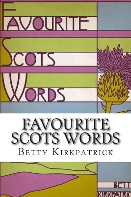 Favourite Scots Words: A fascinating guide to some unique Scots words by Kirkpatrick, Betty