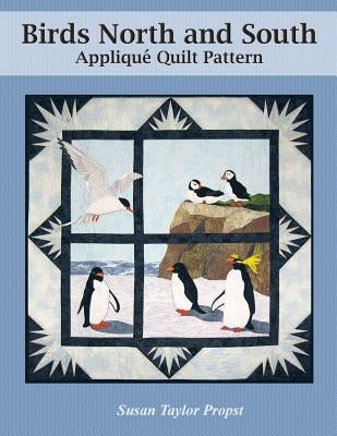 Birds North and South: Applique Quilt Pattern by Propst, Susan Taylor