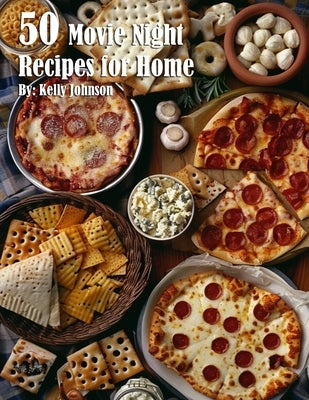 50 Movie Night Recipes for Home by Johnson, Kelly