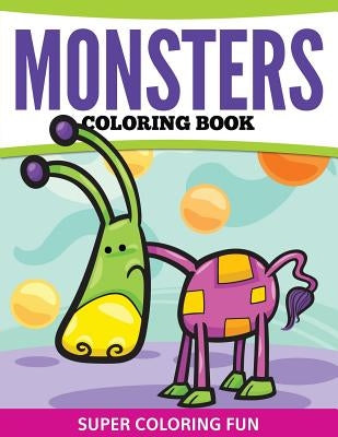 Monsters Coloring Book: Super Coloring Fun by Speedy Publishing LLC