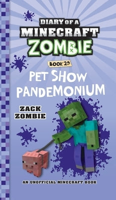 Diary of a Minecraft Zombie Book 29: Pet Show Pandemonium by Zombie, Zack