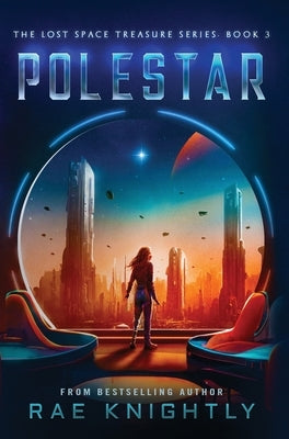 Polestar (The Lost Space Treasure Series, Book 3): A Space Adventure for Teens by Knightly, Rae