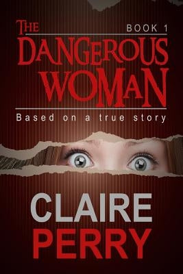 The Dangerous Woman Book 1: Mystery (Thriller Suspense Crime Murder psychology Fiction)Series: Crime Conspiracies Short story by Perry, Claire