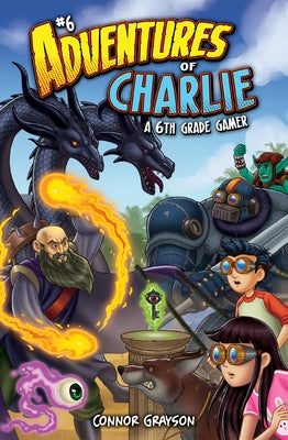 Adventures of Charlie: A 6th Grade Gamer #6: A 6th Grade Gamer by Grayson, Connor