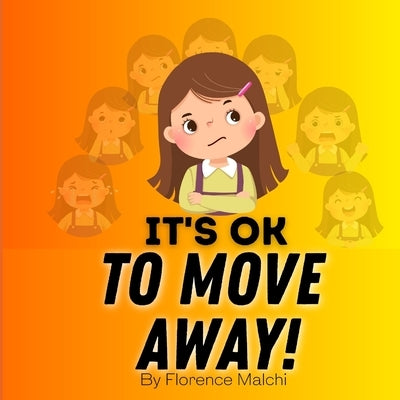 It's OK to Move Away!: A Kids Story About Dealing With Change by Malchi, Florence