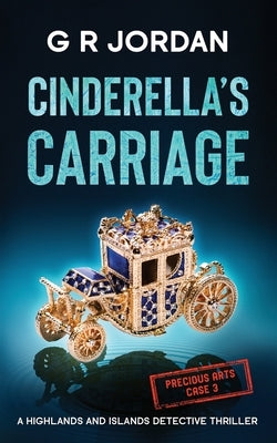 Cinderella's Carriage: A Highlands and Islands Detective Thriller by Jordan, G. R.