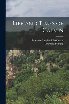 Life and Times of Calvin by Penning, Louwrens